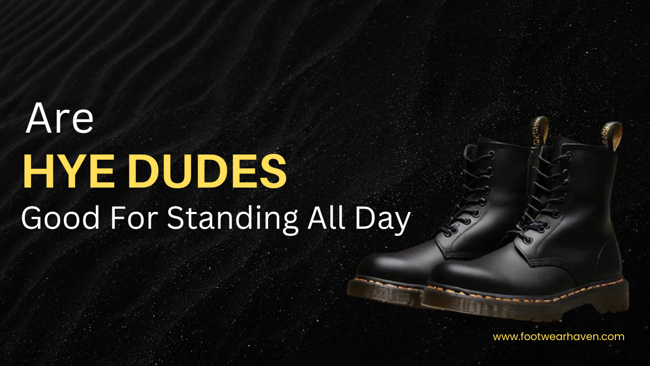 Are Hey Dude Shoes Good For Standing All Day?