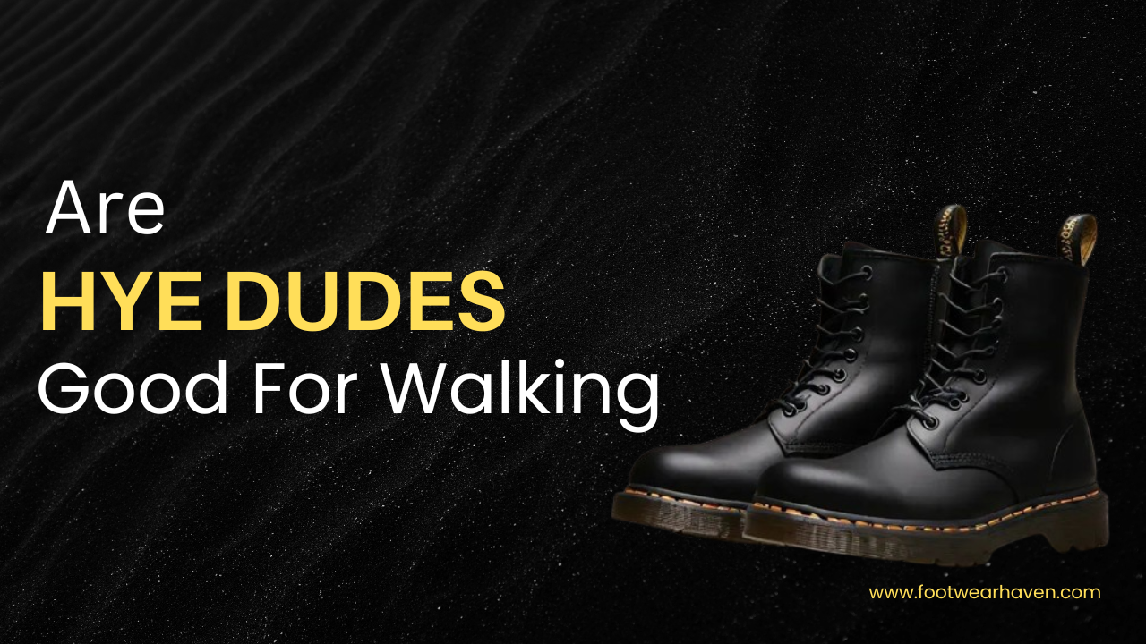 Are Hey Dudes Good For Walking?