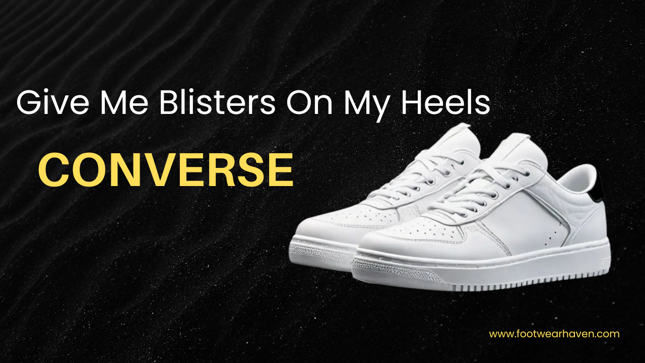 My Converse Give Me Blisters On My Heels