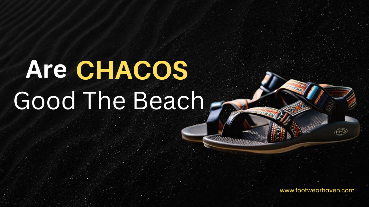 Are Chacos Good For The Beach?
