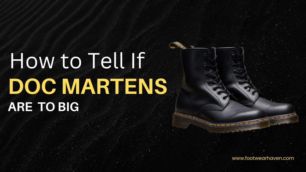 How To Tell If Doc Martens Are Too Big?