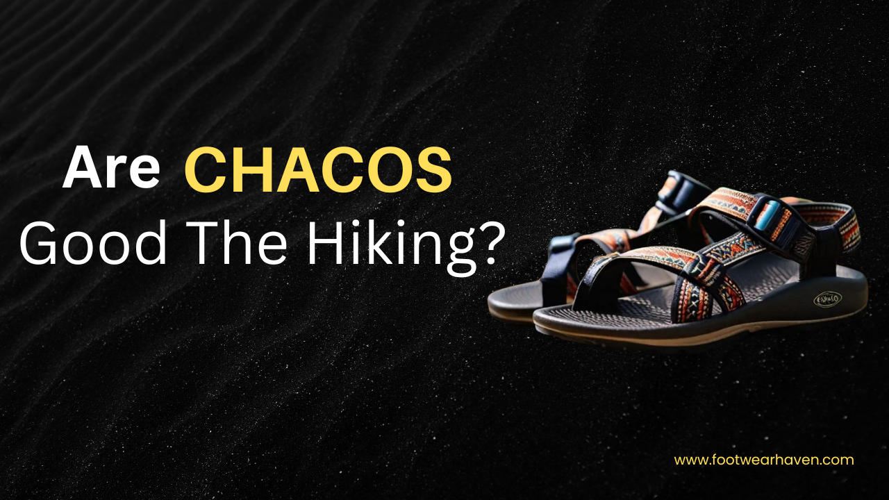 Are Chacos Good For Hiking?
