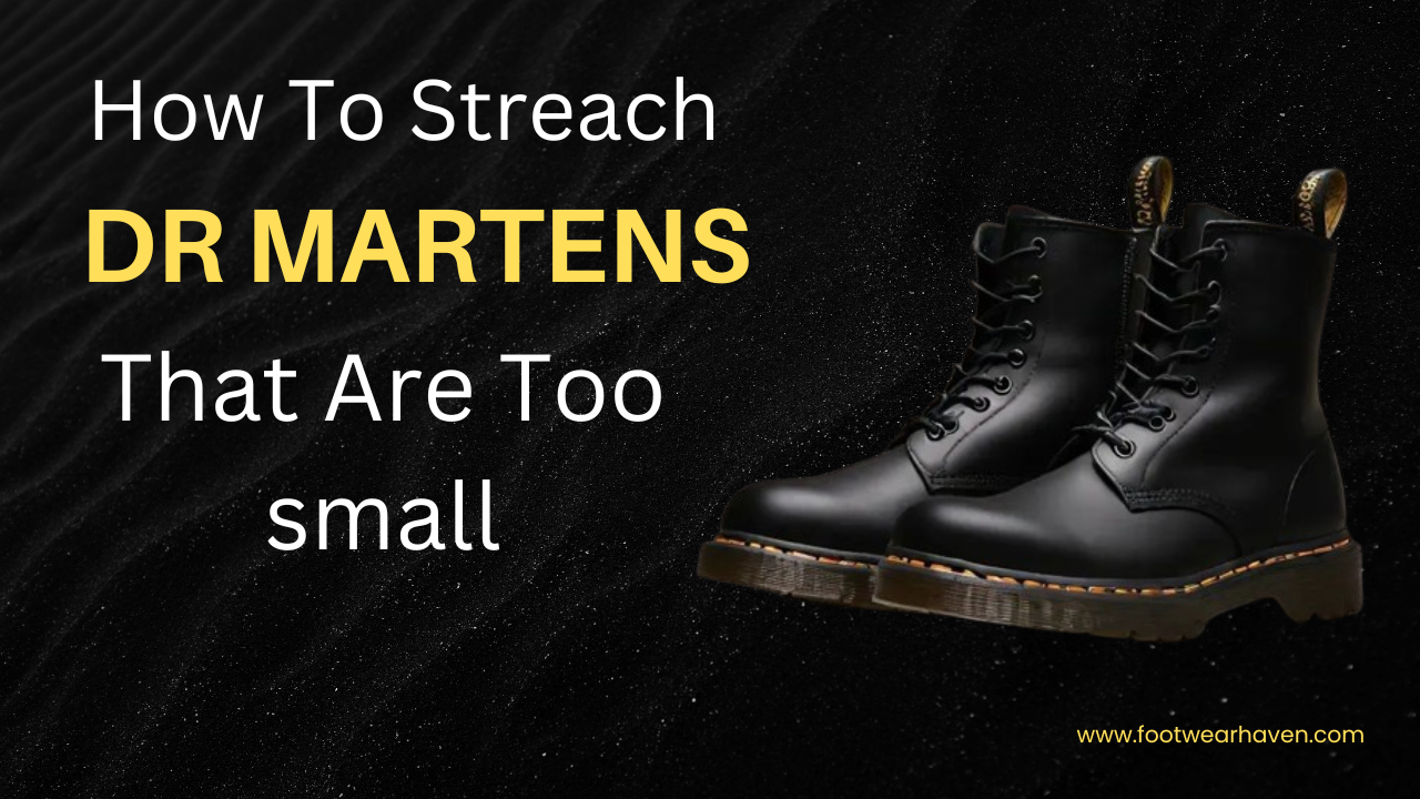 How To Stretch Doc Martens That Are Too Small?