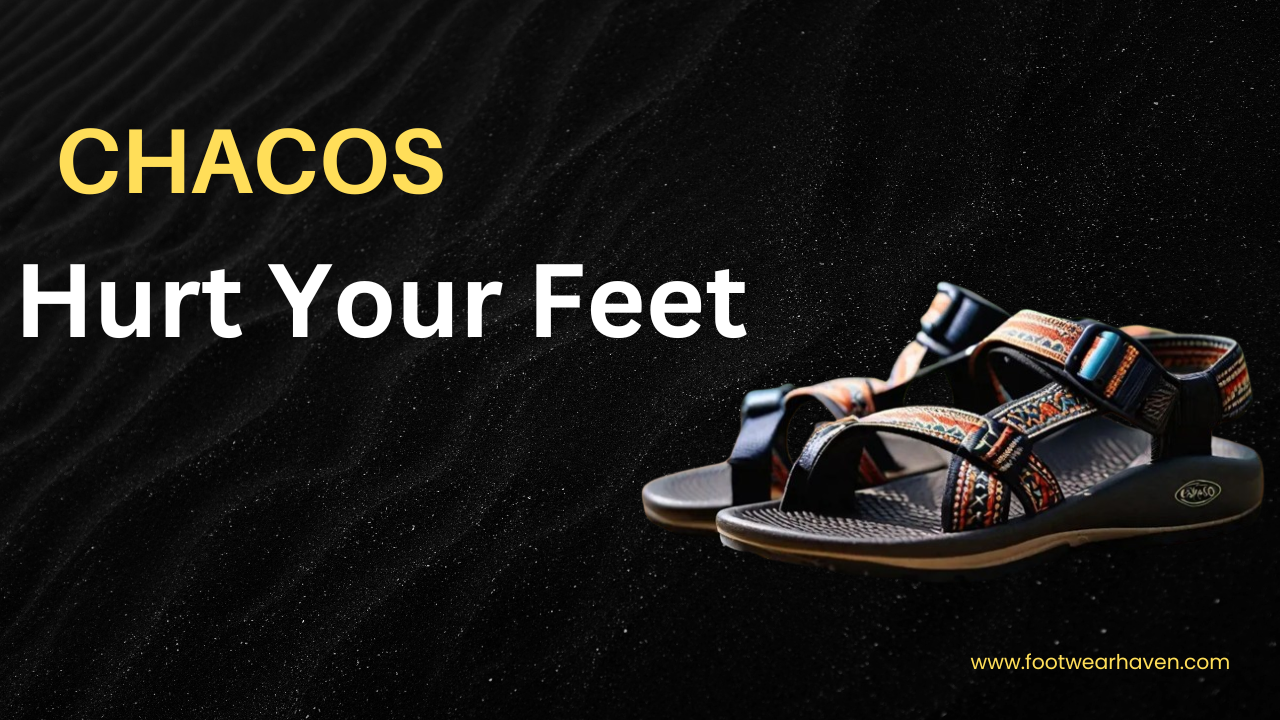 Can Chacos Hurt Your Feet?