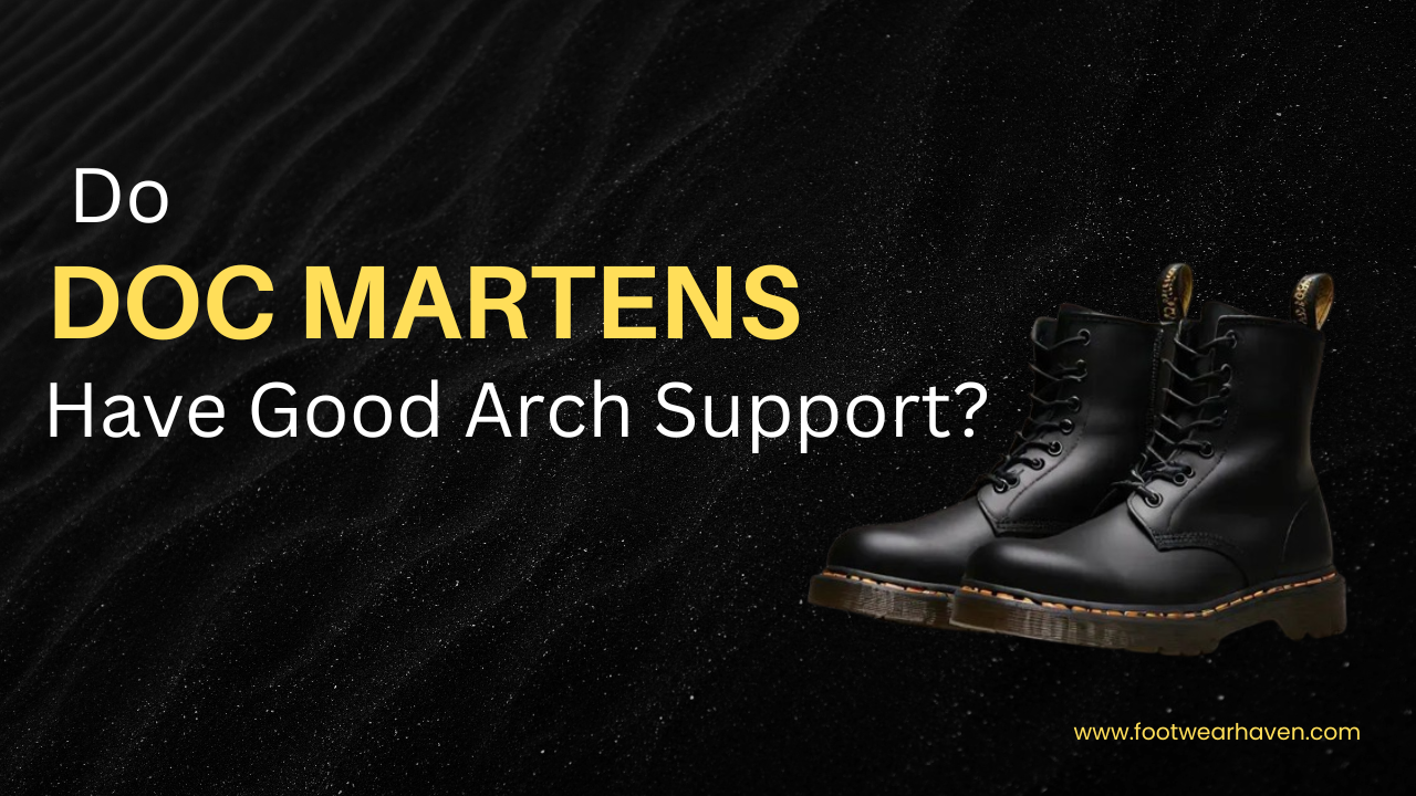 Do Doc Martens Have Good Arch Support?
