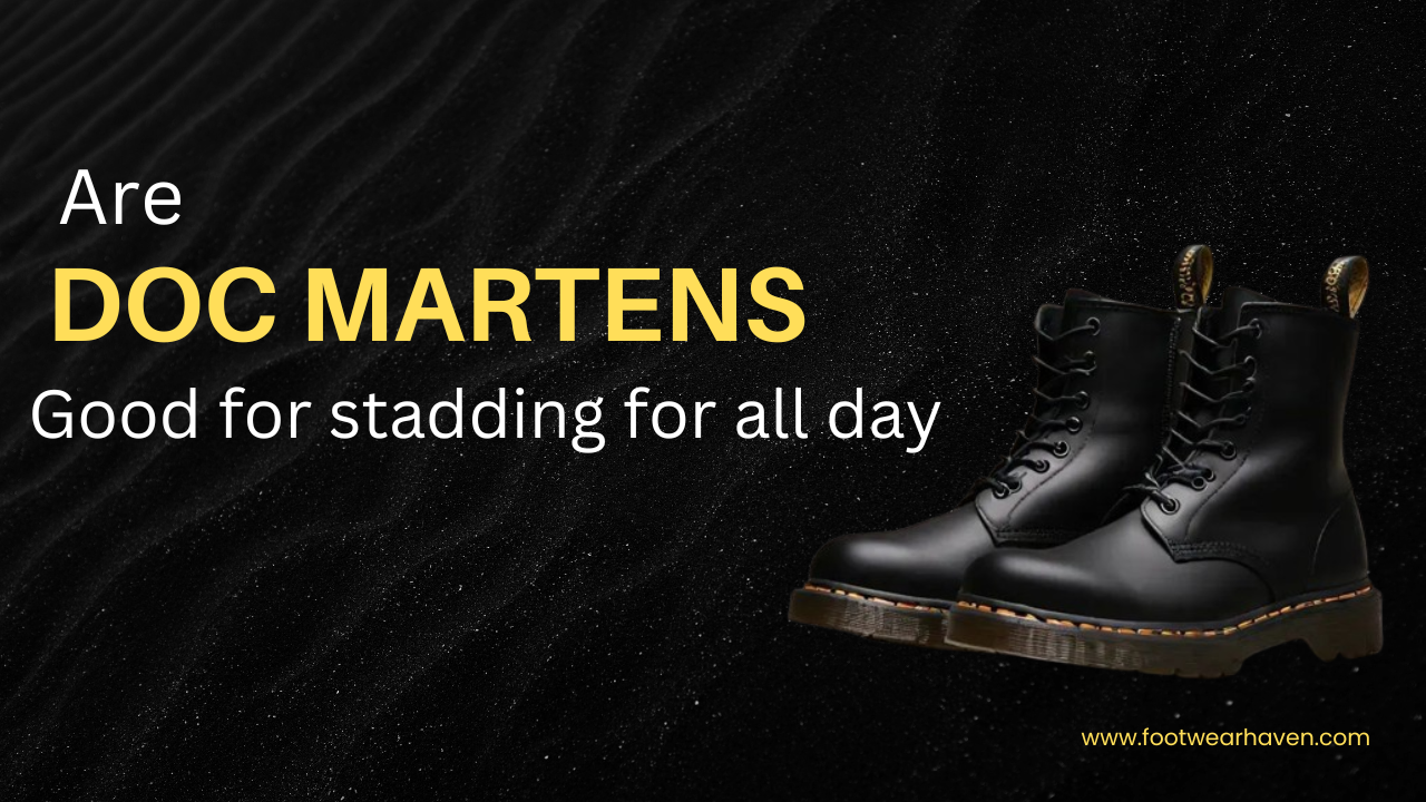 Are Doc Martens Good For Standing All Day?