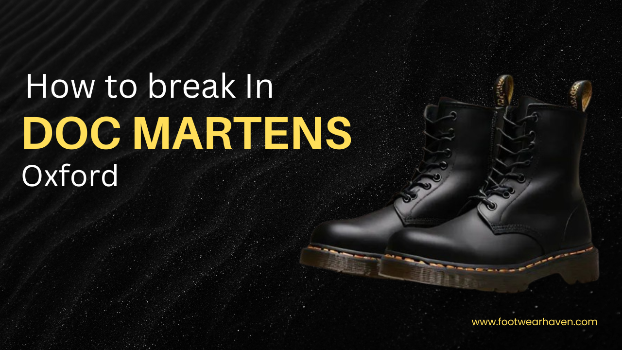 How To Break In Doc Martens Oxfords?
