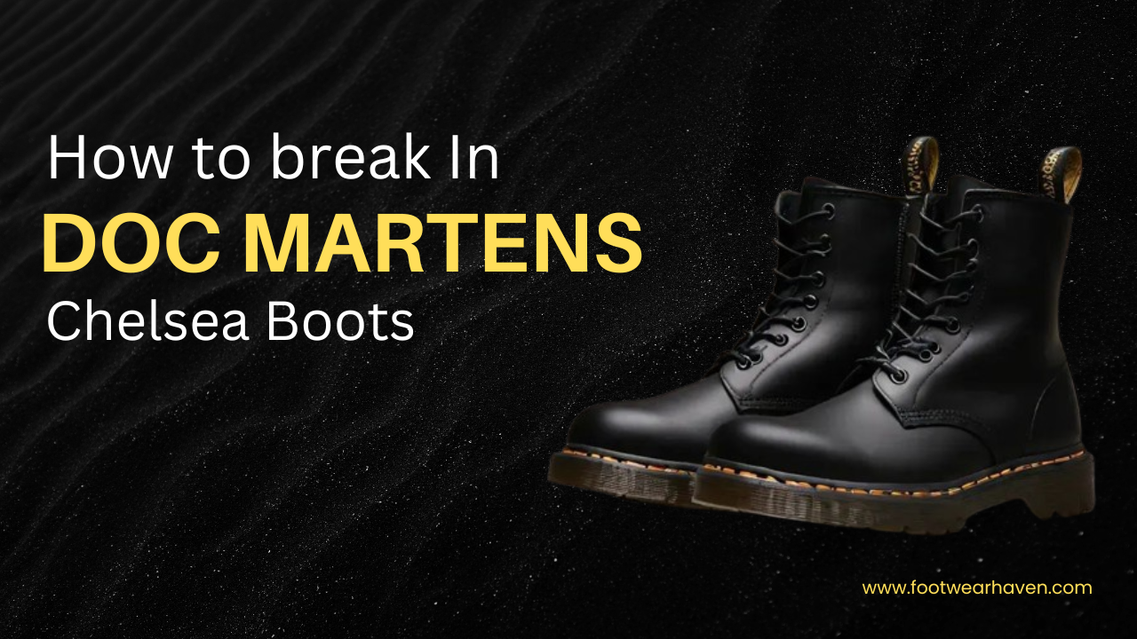 How To Break In Doc Martens Chelsea Boots?
