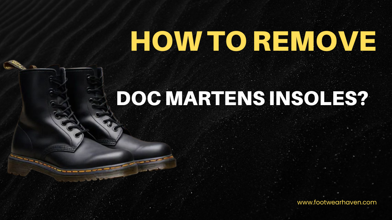 How To Remove Doc Martens Insoles?