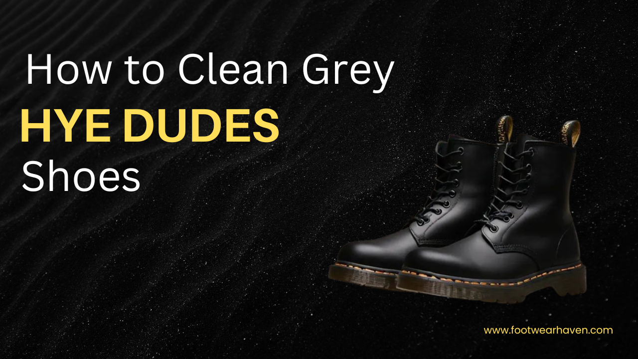 How to Clean Grey Hey Dude Shoes?
