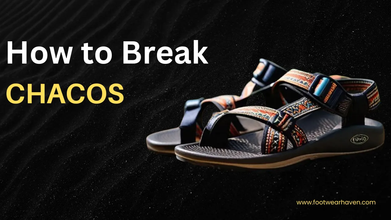How to Break in Chacos? 5 Expert Tips for a Perfectly Comfortable Fit