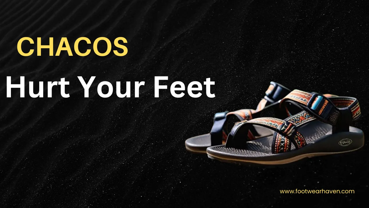 Chacos Causing Pain? Learn Why They Hurt Your Feet & How to Fix It