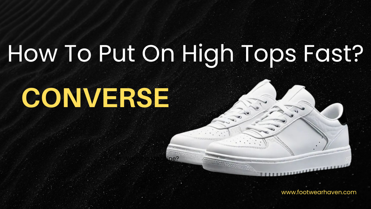 How To Put On Converse High Tops Fast?