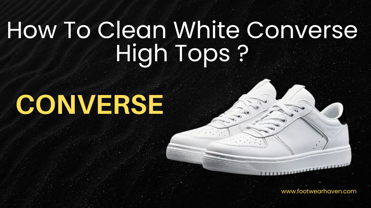 How To Clean White Converse High Tops?