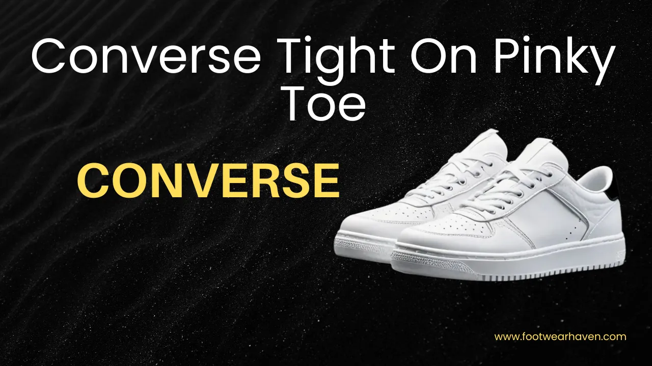 Converse Tight On Pinky Toe: Causes, Fixes & Tips to Stop the Pain Fast