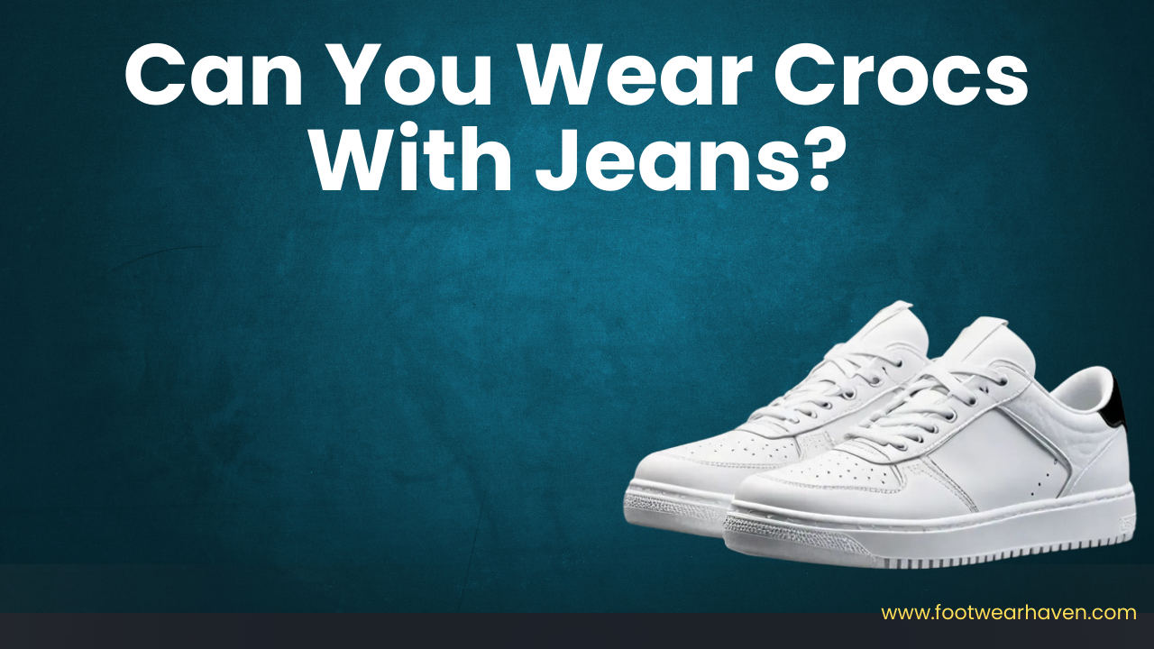 Can You Wear Crocs With Jeans?