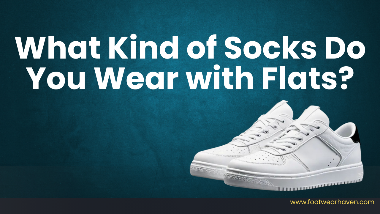What Kind of Socks Do You Wear with Flats?