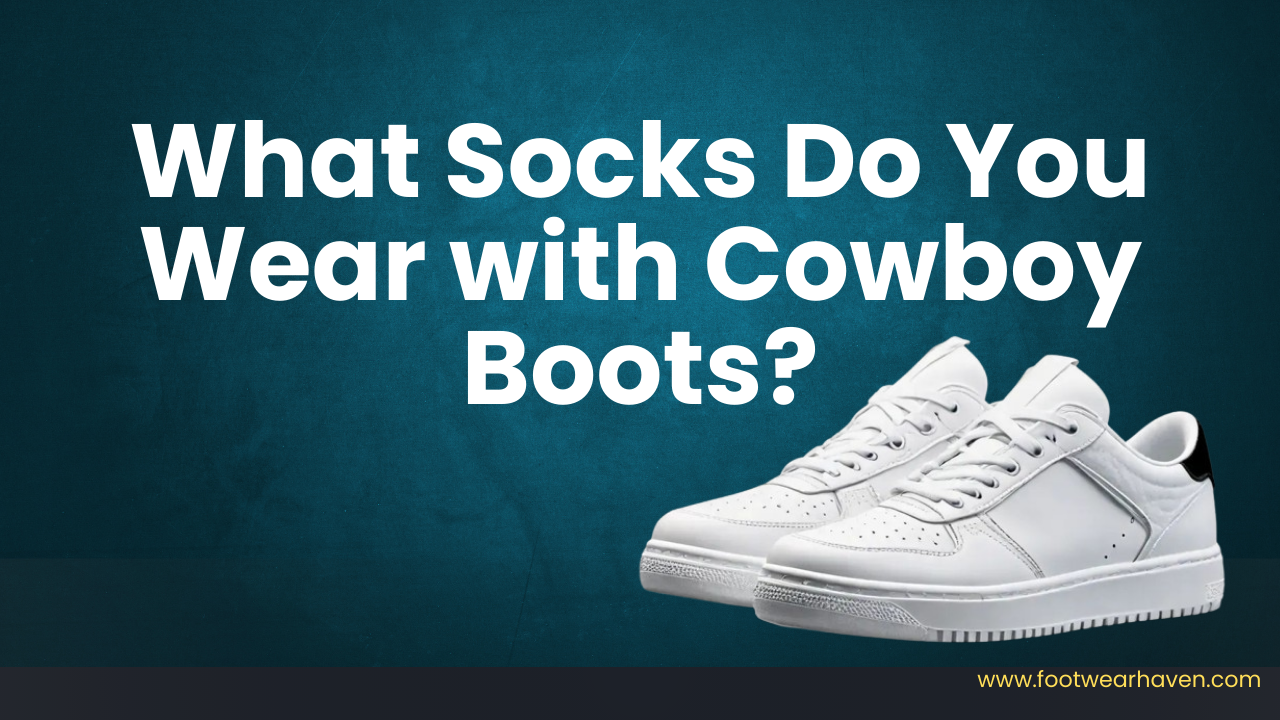 What Socks Do You Wear with Cowboy Boots?