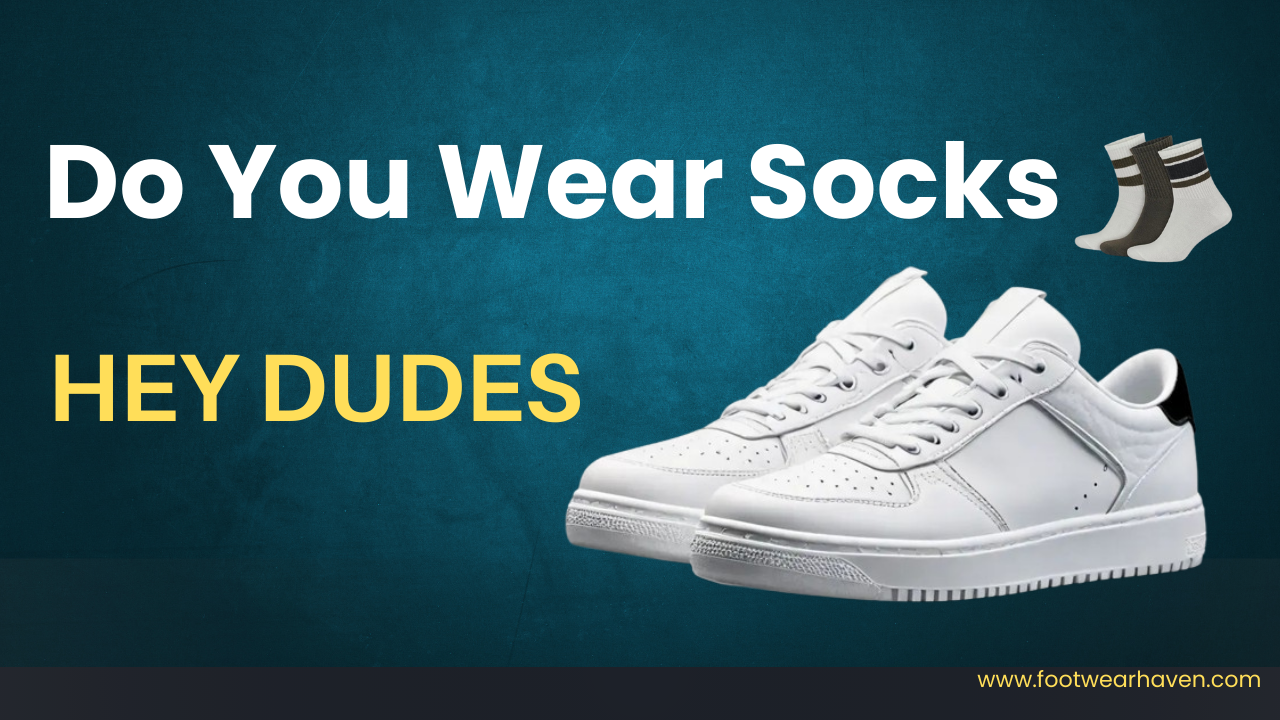 Do You Wear Socks with Hey Dudes?
