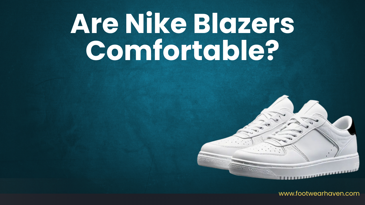 Are Nike Blazers Comfortable?