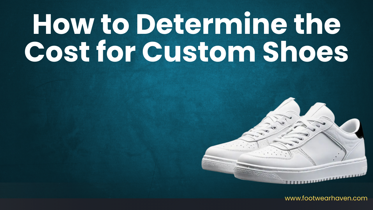 How to Determine the Cost for Custom Shoes
