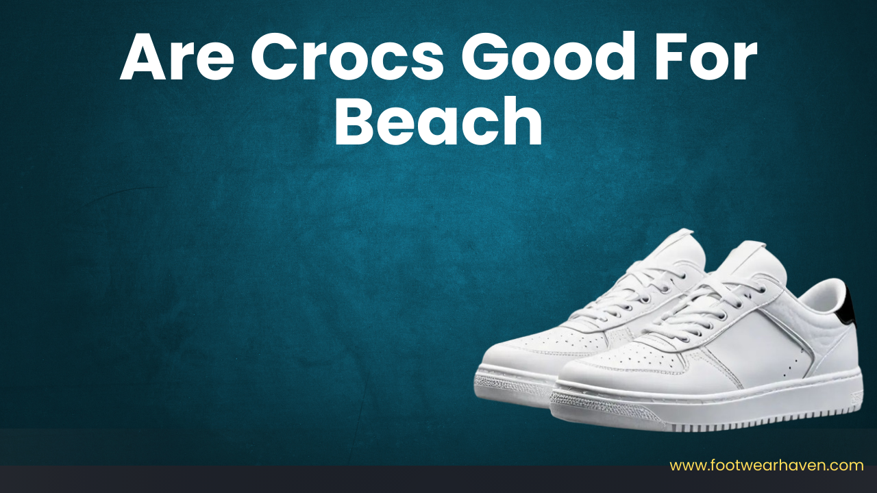 Are Crocs Good For Beach: 