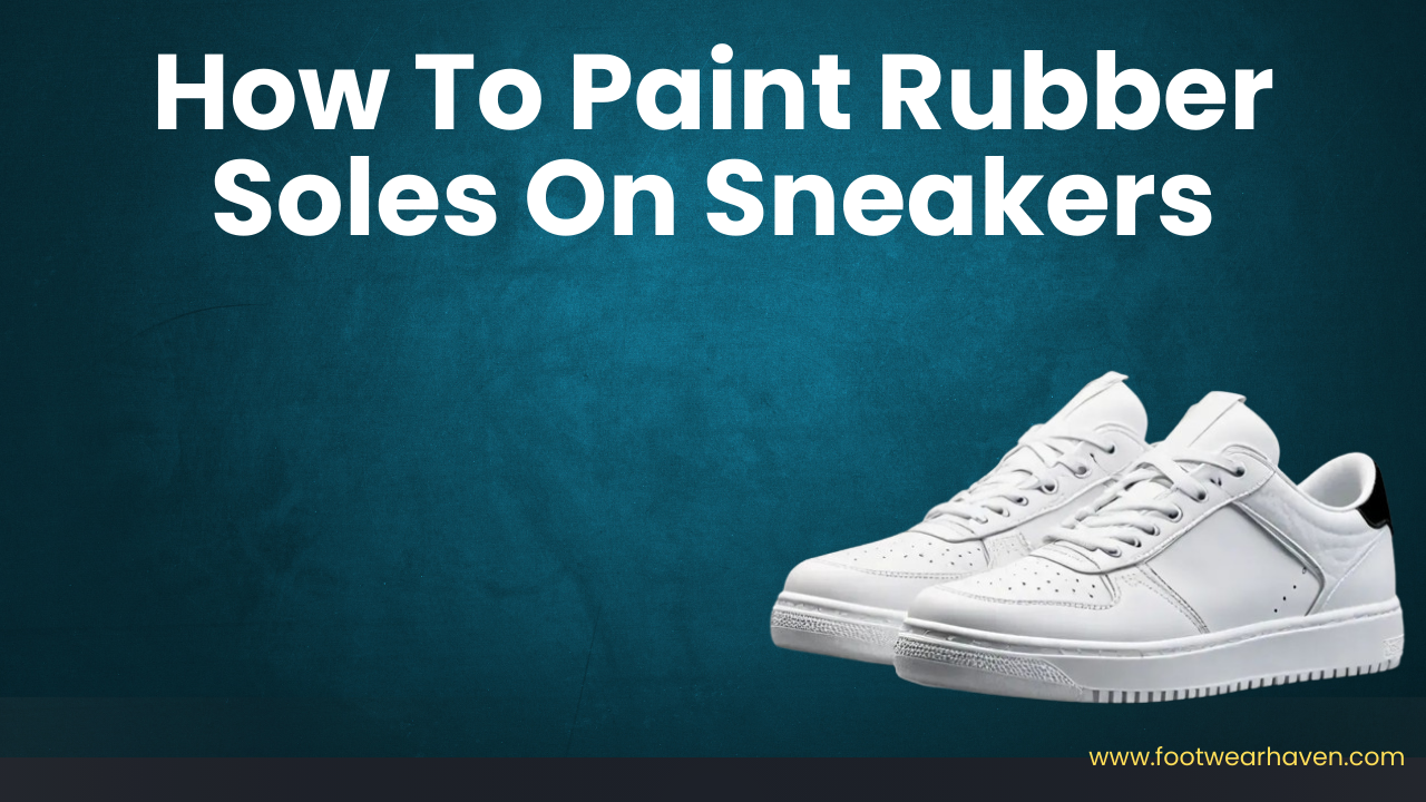 How To Paint Rubber Soles On Sneakers Easy Steps
