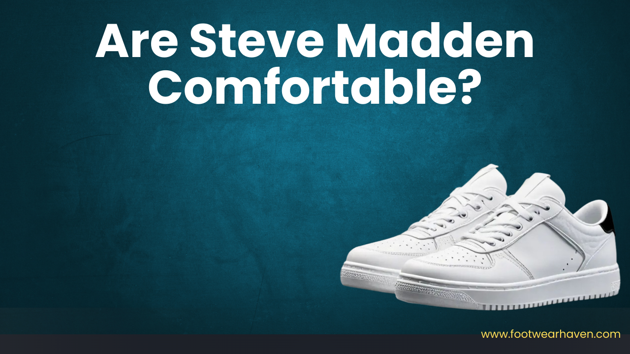 Are Steve Madden Comfortable?
