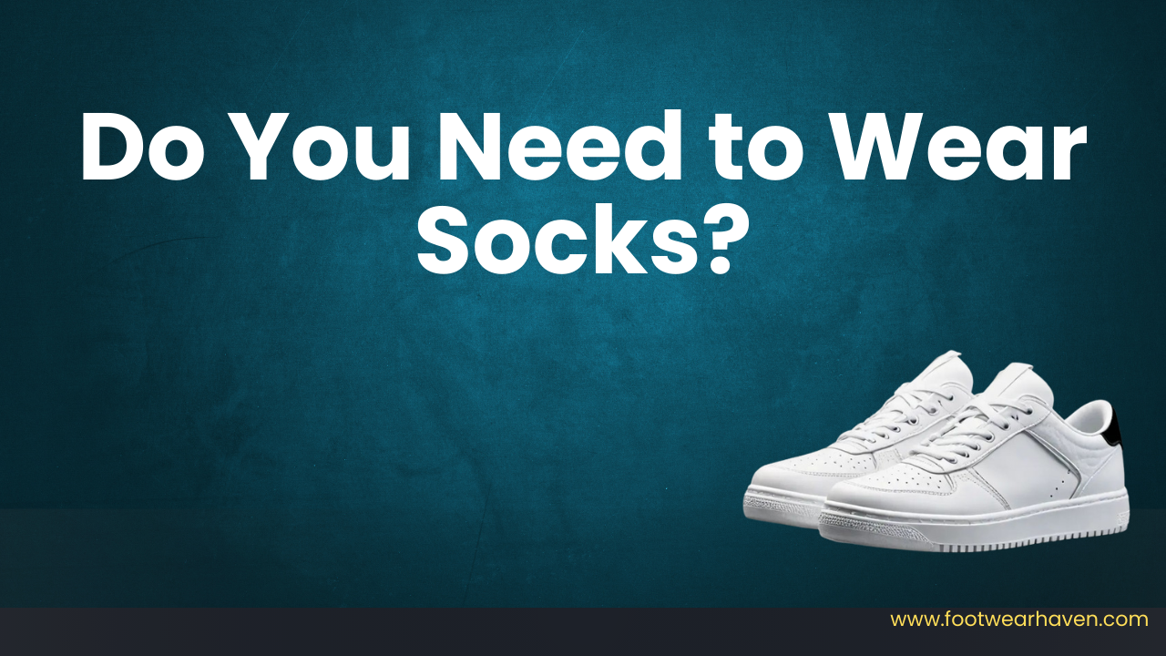 Do You Need to Wear Socks?