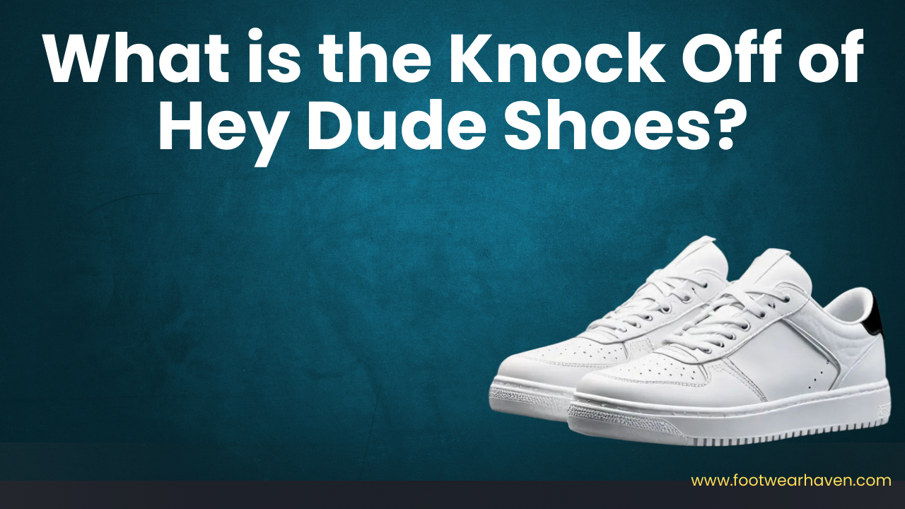 What is the Knock Off of Hey Dude Shoes?