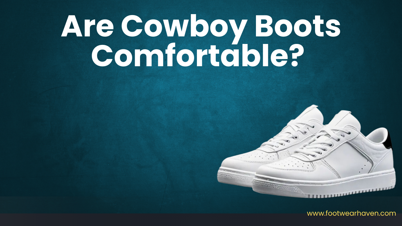 Are Cowboy Boots Comfortable? (7 Reasons)