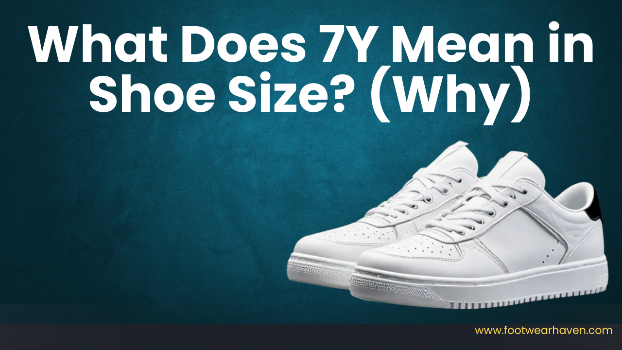 What Does 7Y Mean in Shoe Size? (Why)