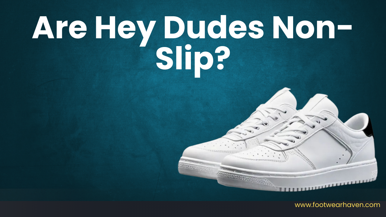 Are Hey Dudes Non-Slip?