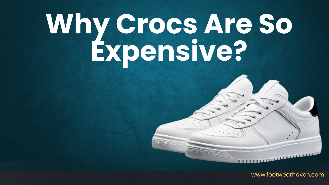 Why Crocs Are So Expensive?