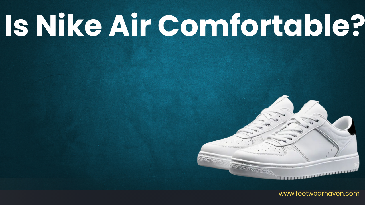 Is Nike Air Comfortable?