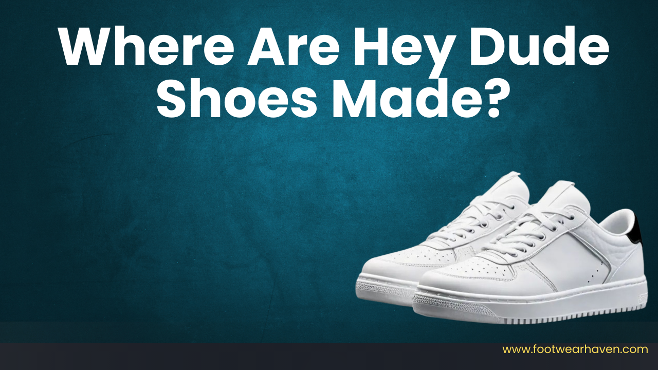 Where Are Hey Dude Shoes Made?