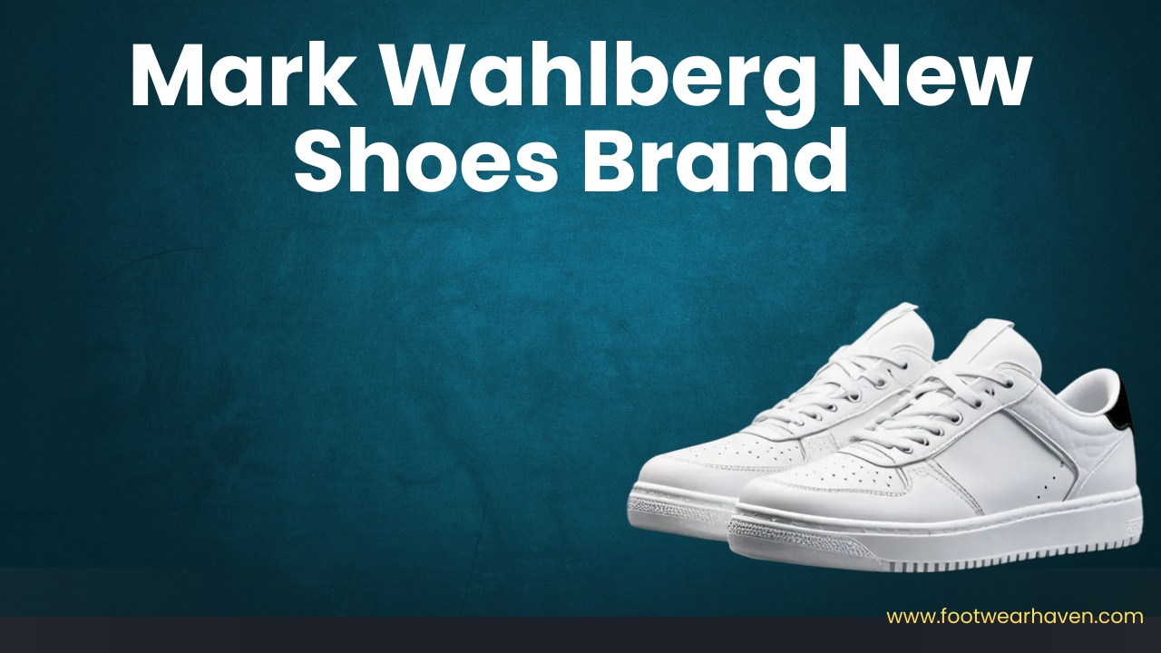 Mark Wahlberg New Shoes Brand - Check out
