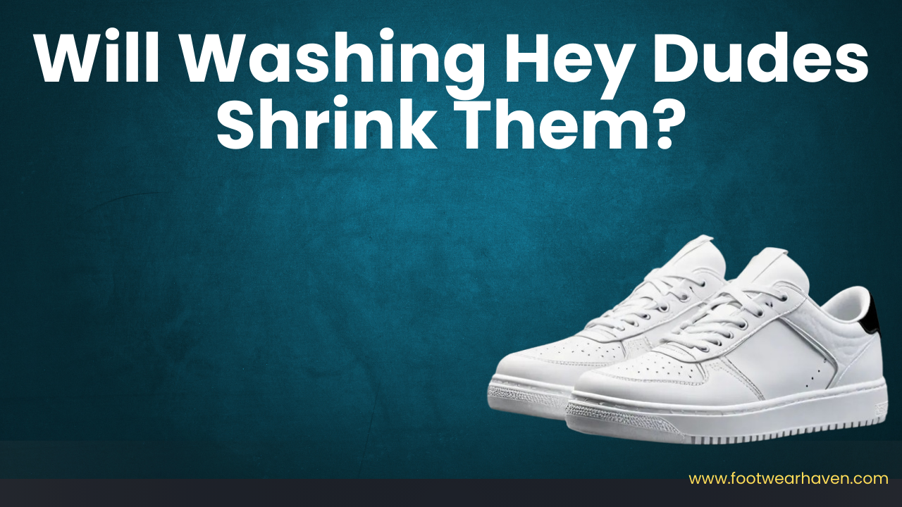 Will Washing Hey Dudes Shrink Them?