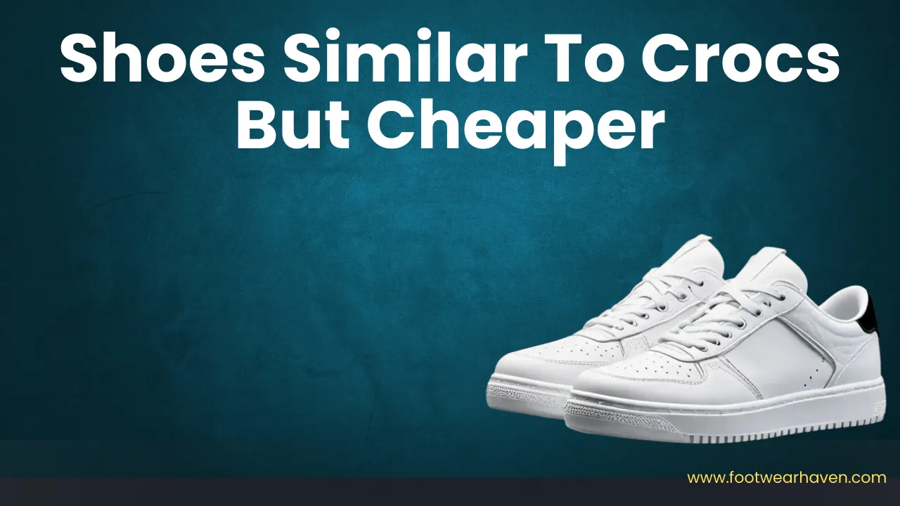 Best Shoes Similar to Crocs But Cheaper: Affordable Comfort for Every Step