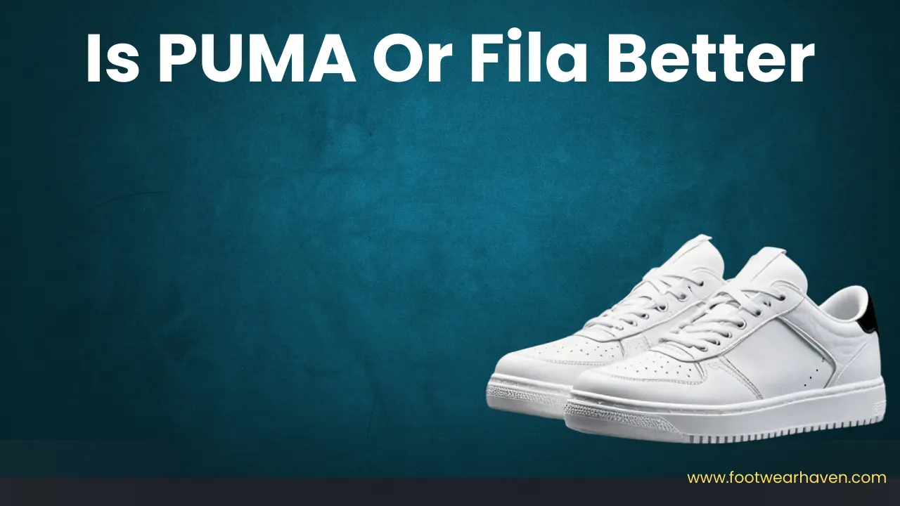 Is PUMA Or Fila Better: A Detailed Comparison