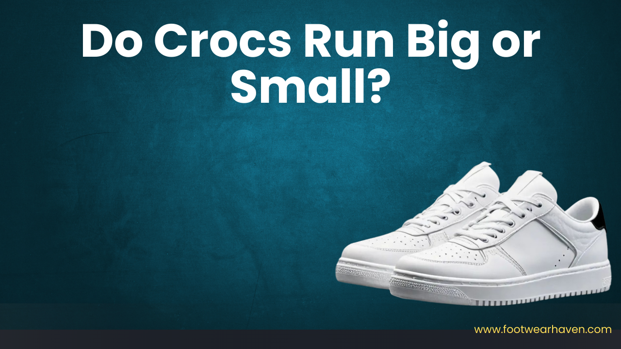 Do Crocs Run Big or Small?