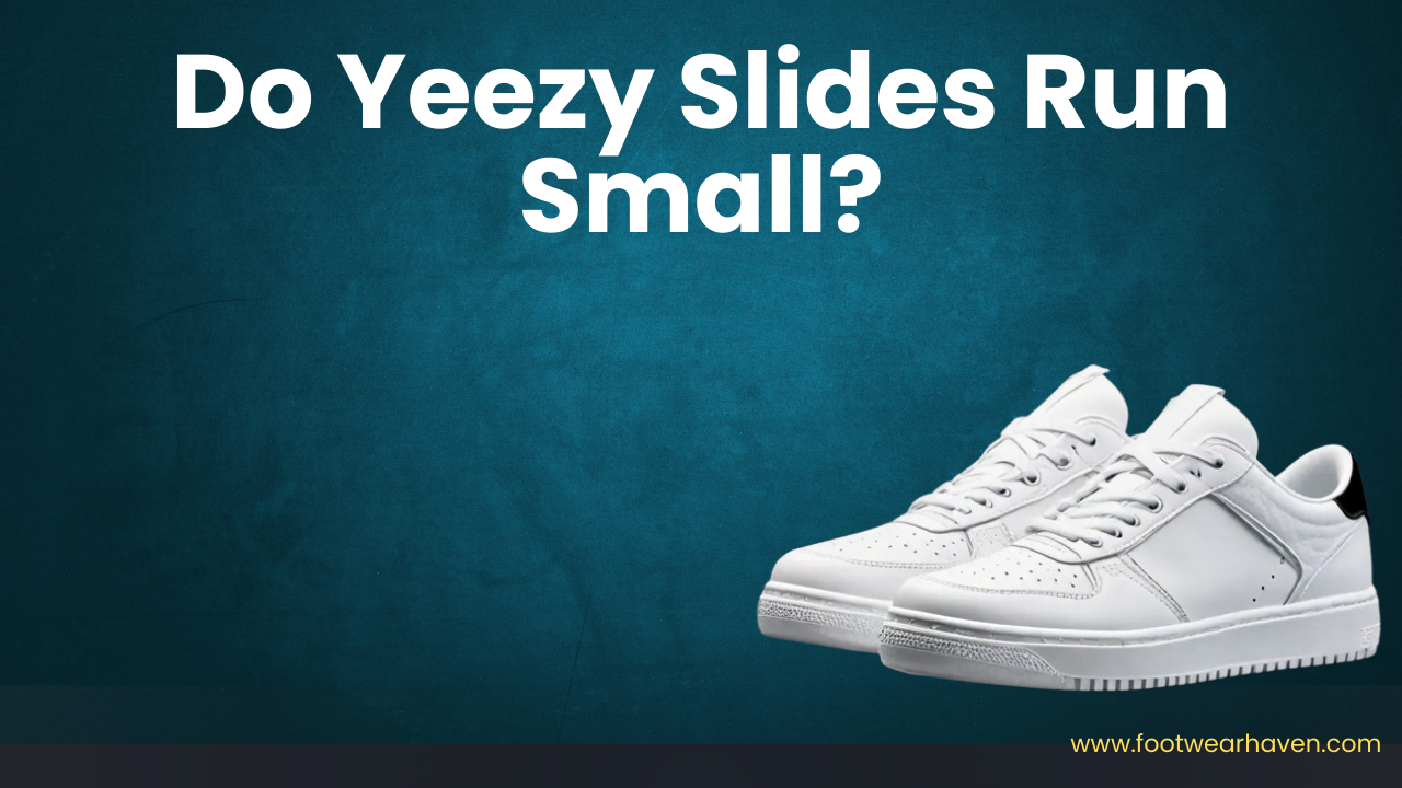 Do Yeezy Slides Run Small? Read This Before Buying