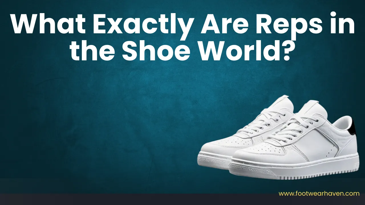 What Exactly Are Reps in the Shoe World?